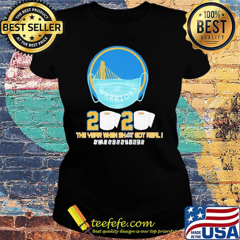 Golden state warriors 2020 the year when shit got real quarantined toilet paper mask covid-19 s Ladies tee Golden state warriors 2020 the year when shit got real quarantined toilet paper mask covid-19 s Ladies tee