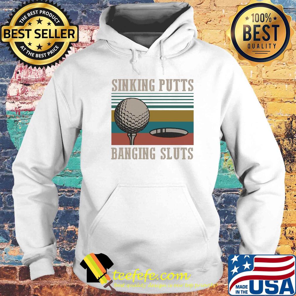 Golf sinking putts banging sluts vintage s Hoodie Golf sinking putts banging sluts vintage s Hoodie