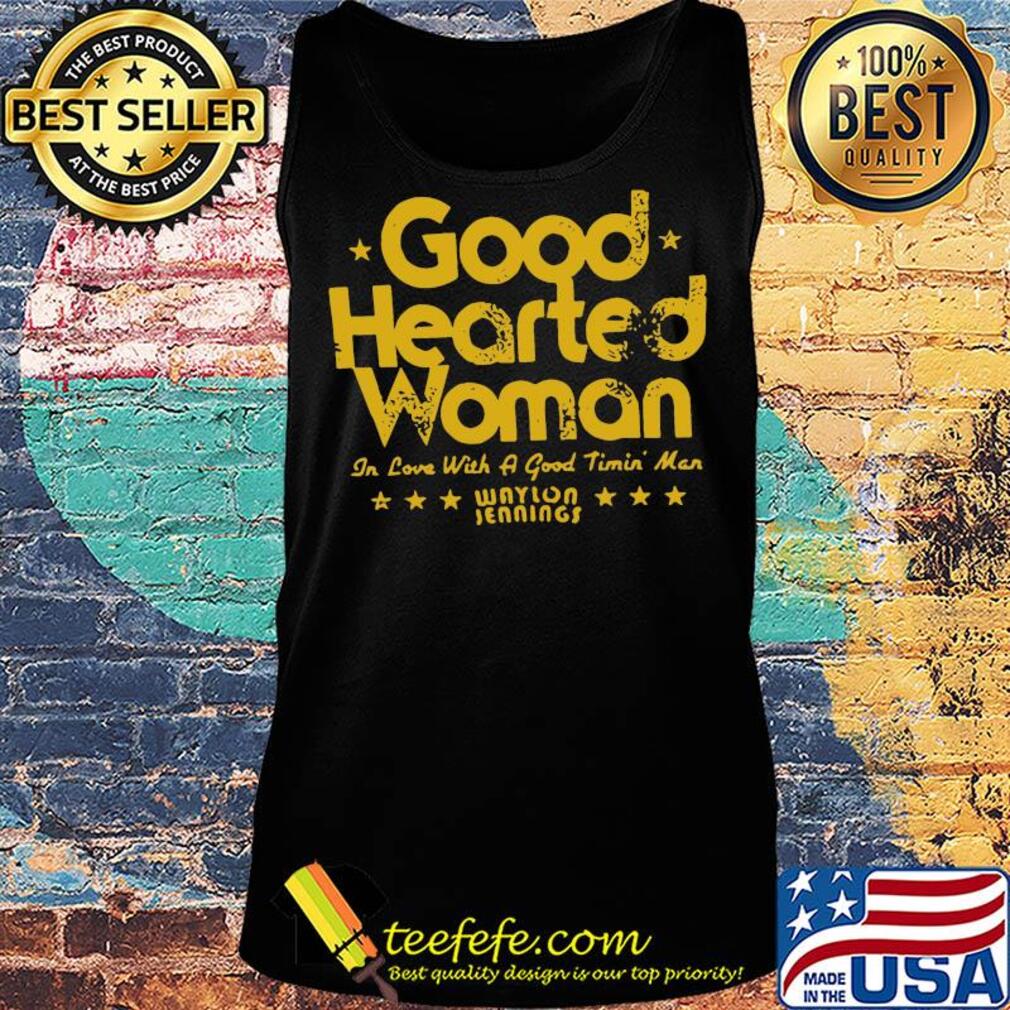 Good hearted woman in love with a good timin man waylon jennings s Tank top Good hearted woman in love with a good timin man waylon jennings s Tank top