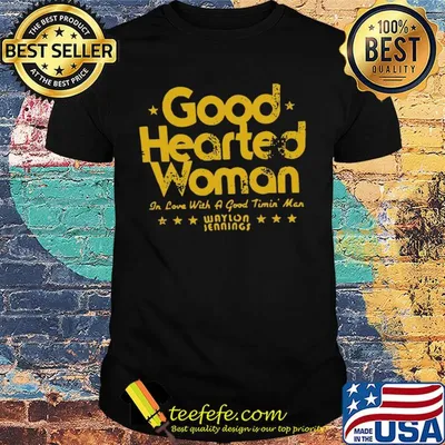 Good hearted woman in love with a good timin man waylon jennings shirt