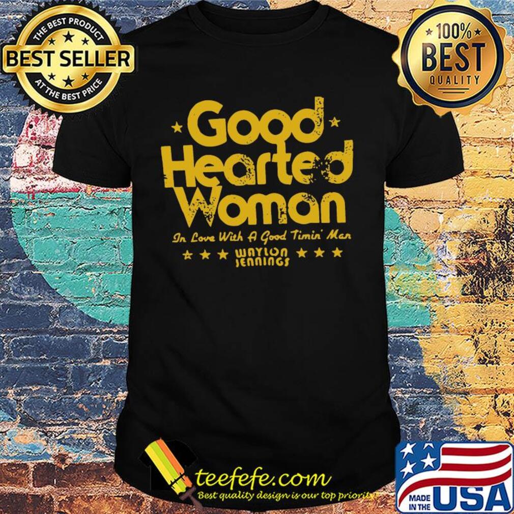 Good hearted woman in love with a good timin man waylon jennings shirt Good hearted woman in love with a good timin man waylon jennings shirt