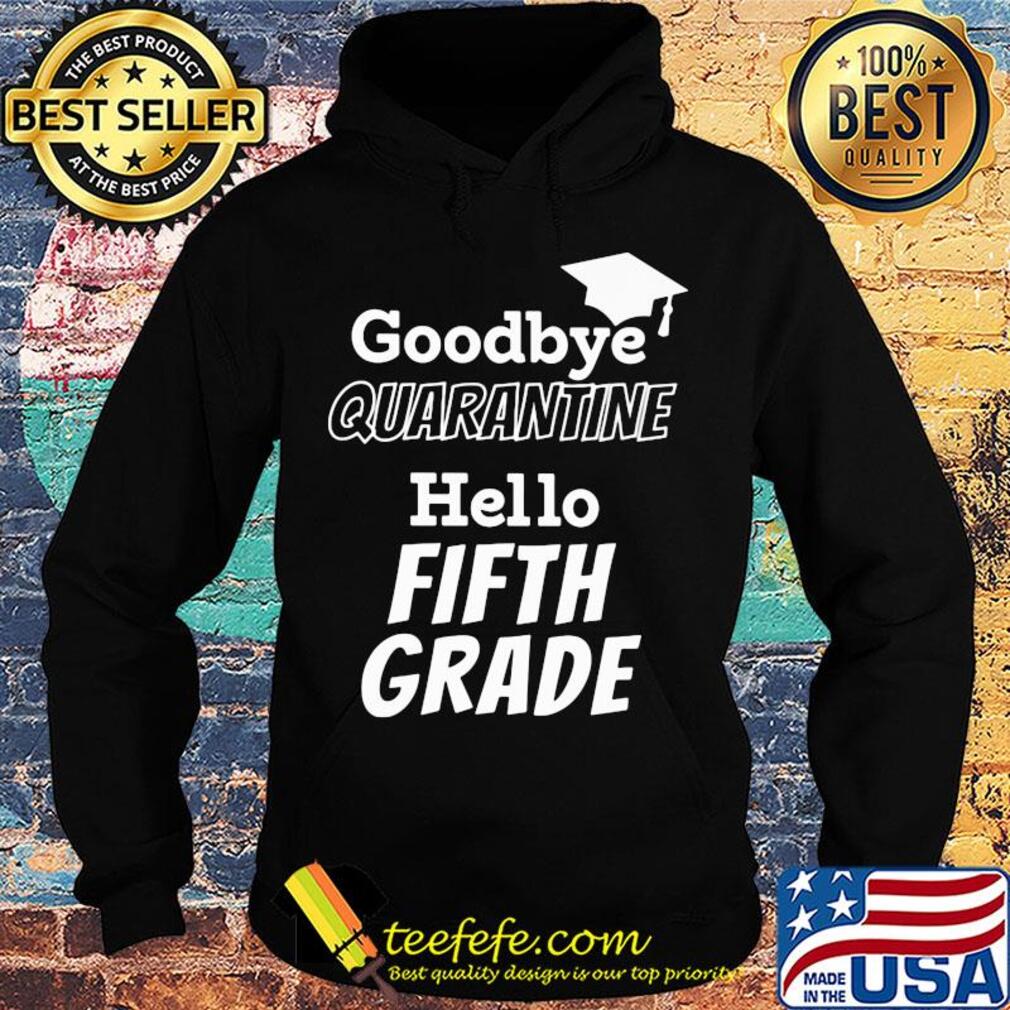 Goodbye quarantine hello fifth grade s Hoodie Goodbye quarantine hello fifth grade s Hoodie