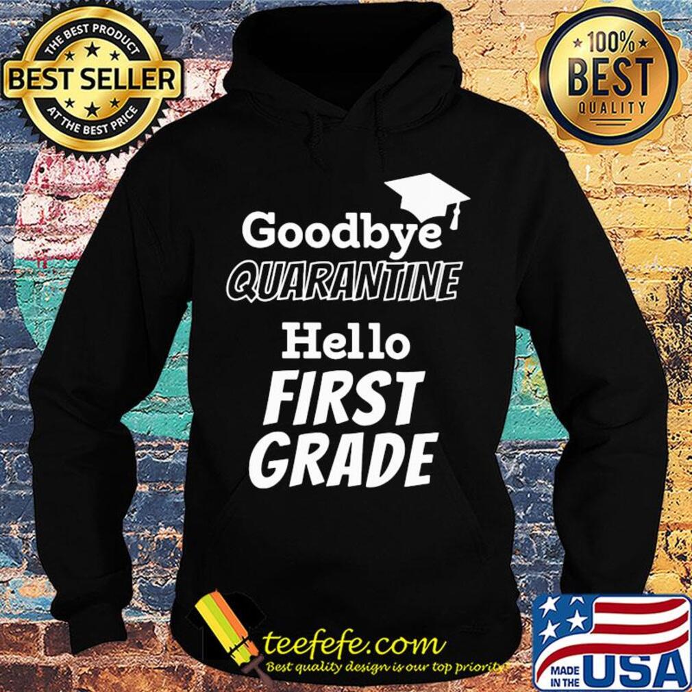 Goodbye quarantine hello first grade s Hoodie Goodbye quarantine hello first grade s Hoodie