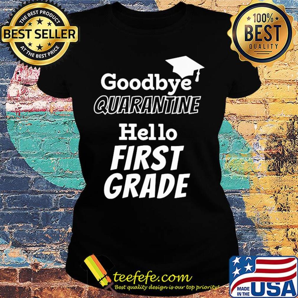 Goodbye quarantine hello first grade s Ladies tee Goodbye quarantine hello first grade s Ladies tee