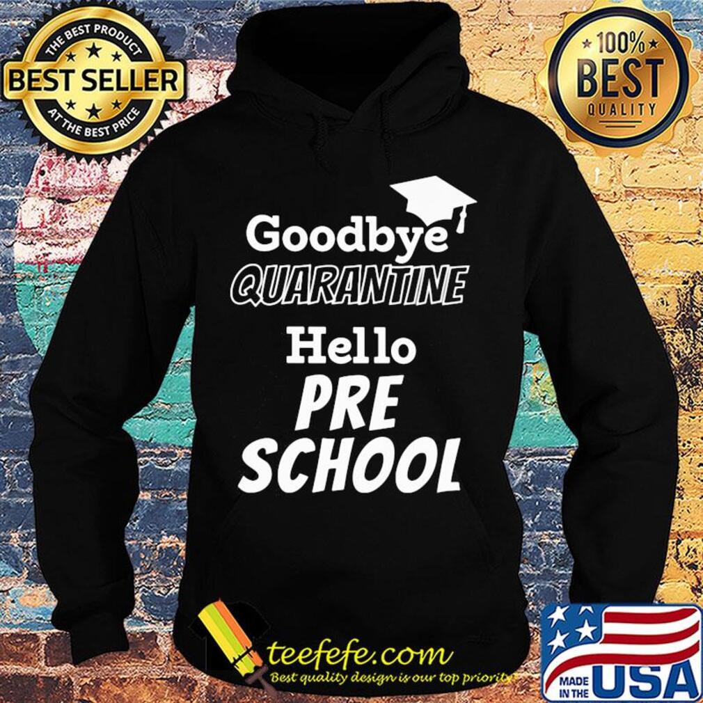 Goodbye quarantine hello pre school s Hoodie Goodbye quarantine hello pre school s Hoodie