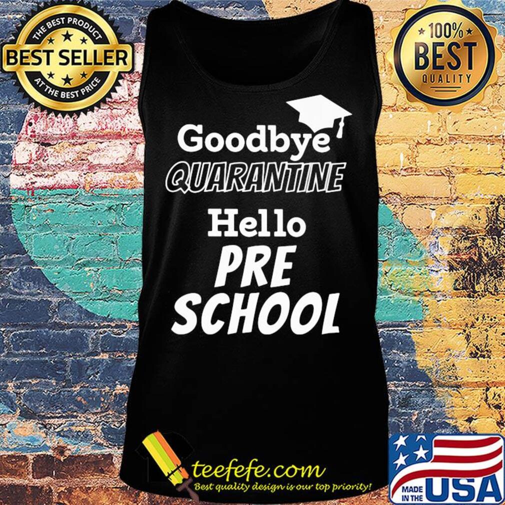 Goodbye quarantine hello pre school s Tank top Goodbye quarantine hello pre school s Tank top