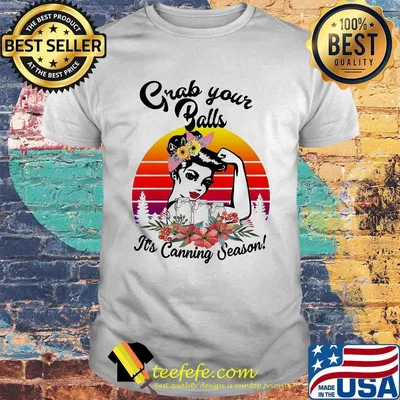 Grab your balls it's canning season flower vintage shirt