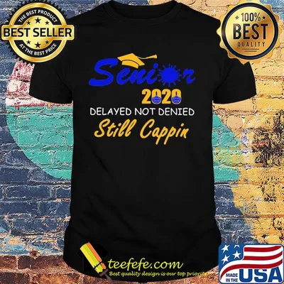 Graduating senior 2020 delayed not denied still cappin mask covid-19 shirt