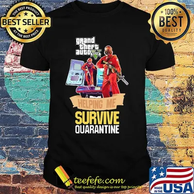 Grand theft auto v five helping me survive quarantine shirt