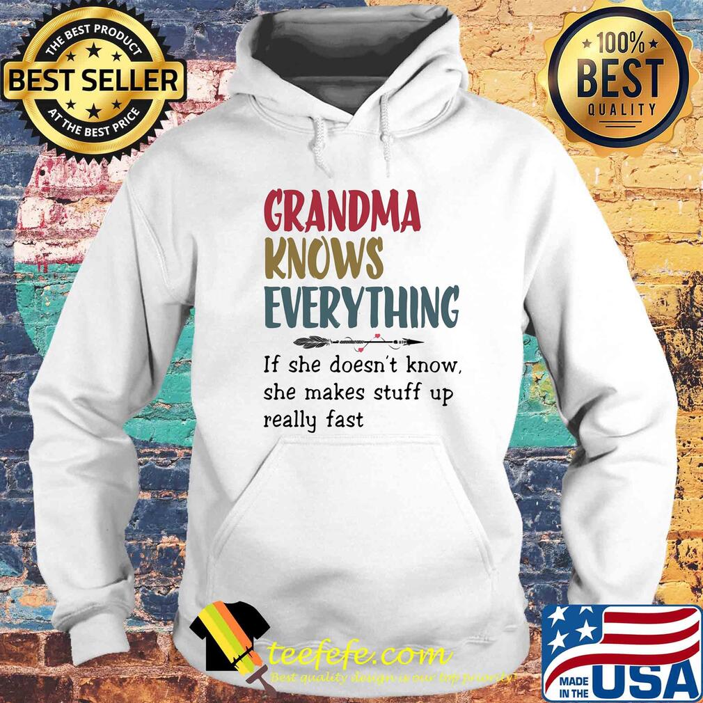 Grandma knows everything if she doesn’t know she makes stuff up really fast s Hoodie Grandma knows everything if she doesn’t know she makes stuff up really fast s Hoodie