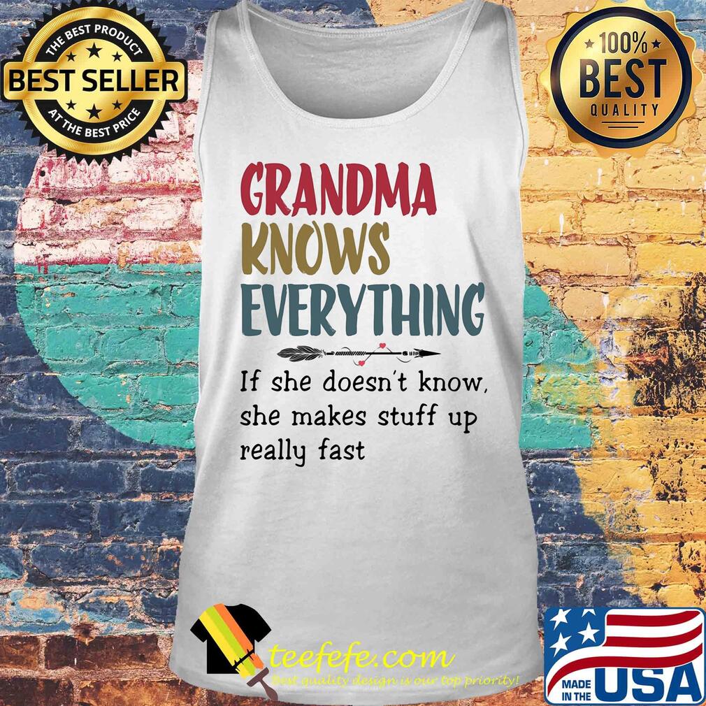 Grandma knows everything if she doesn’t know she makes stuff up really fast s Tank top Grandma knows everything if she doesn’t know she makes stuff up really fast s Tank top