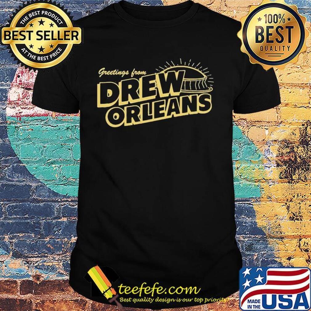 Greetings from drew orleans shirt