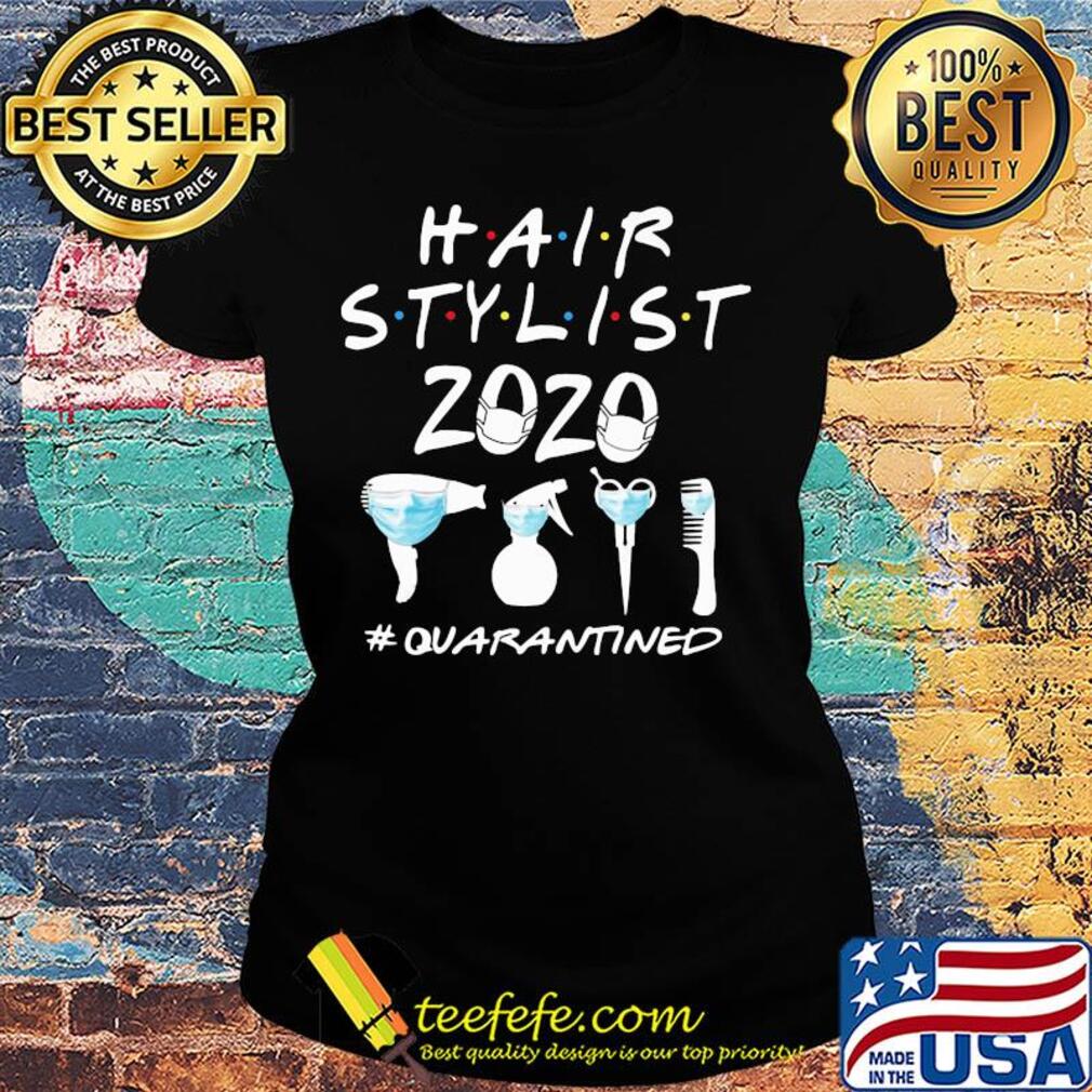 Hair stylist 2020 Quarantined Covid-19 s Ladies tee Hair stylist 2020 Quarantined Covid-19 s Ladies tee