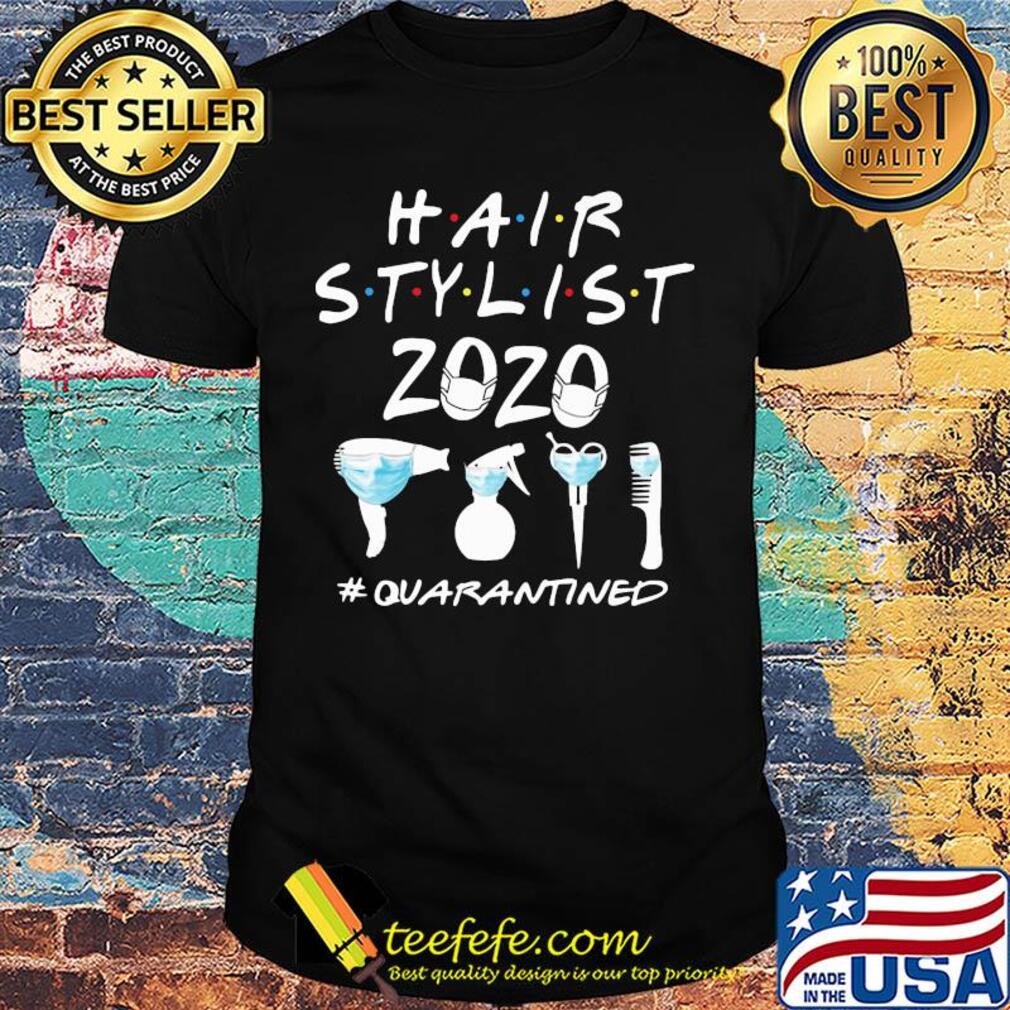Hair stylist 2020 Quarantined Covid-19 shirt Hair stylist 2020 Quarantined Covid-19 shirt