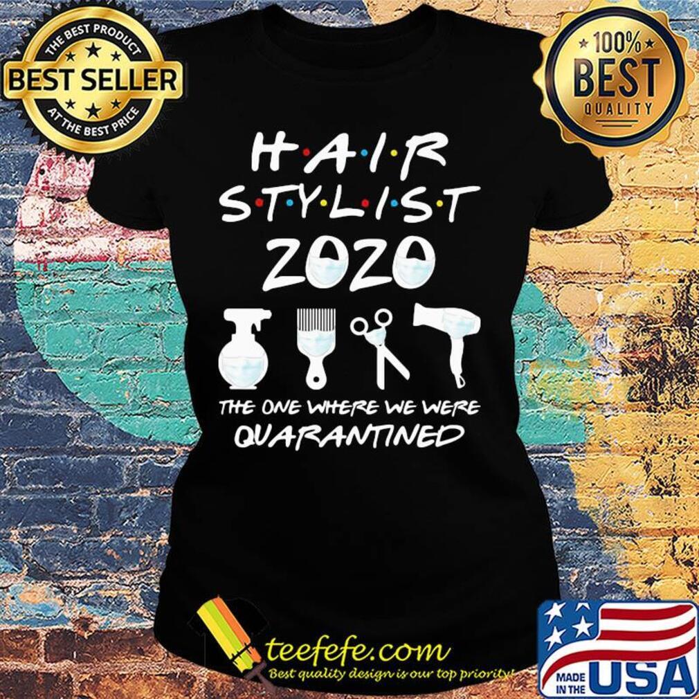 Hair stylist 2020 the one where we were quarantined mask covid-19 s Ladies tee Hair stylist 2020 the one where we were quarantined mask covid-19 s Ladies tee