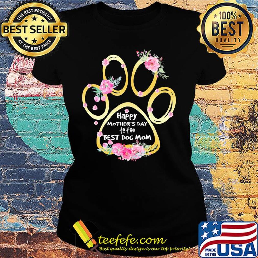 Happy mother's day to the best dog mom paw flower s Ladies tee Happy mother's day to the best dog mom paw flower s Ladies tee