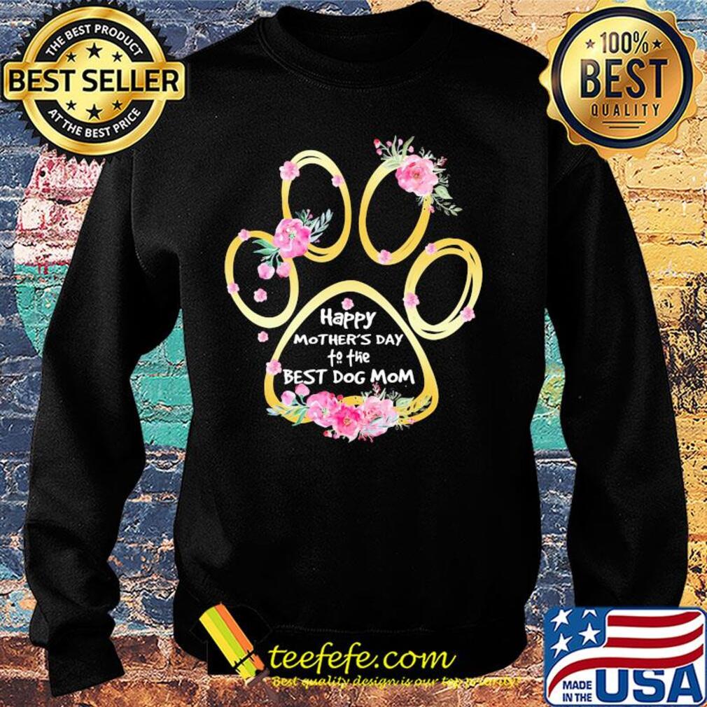 Happy mother's day to the best dog mom paw flower s Sweater Happy mother's day to the best dog mom paw flower s Sweater