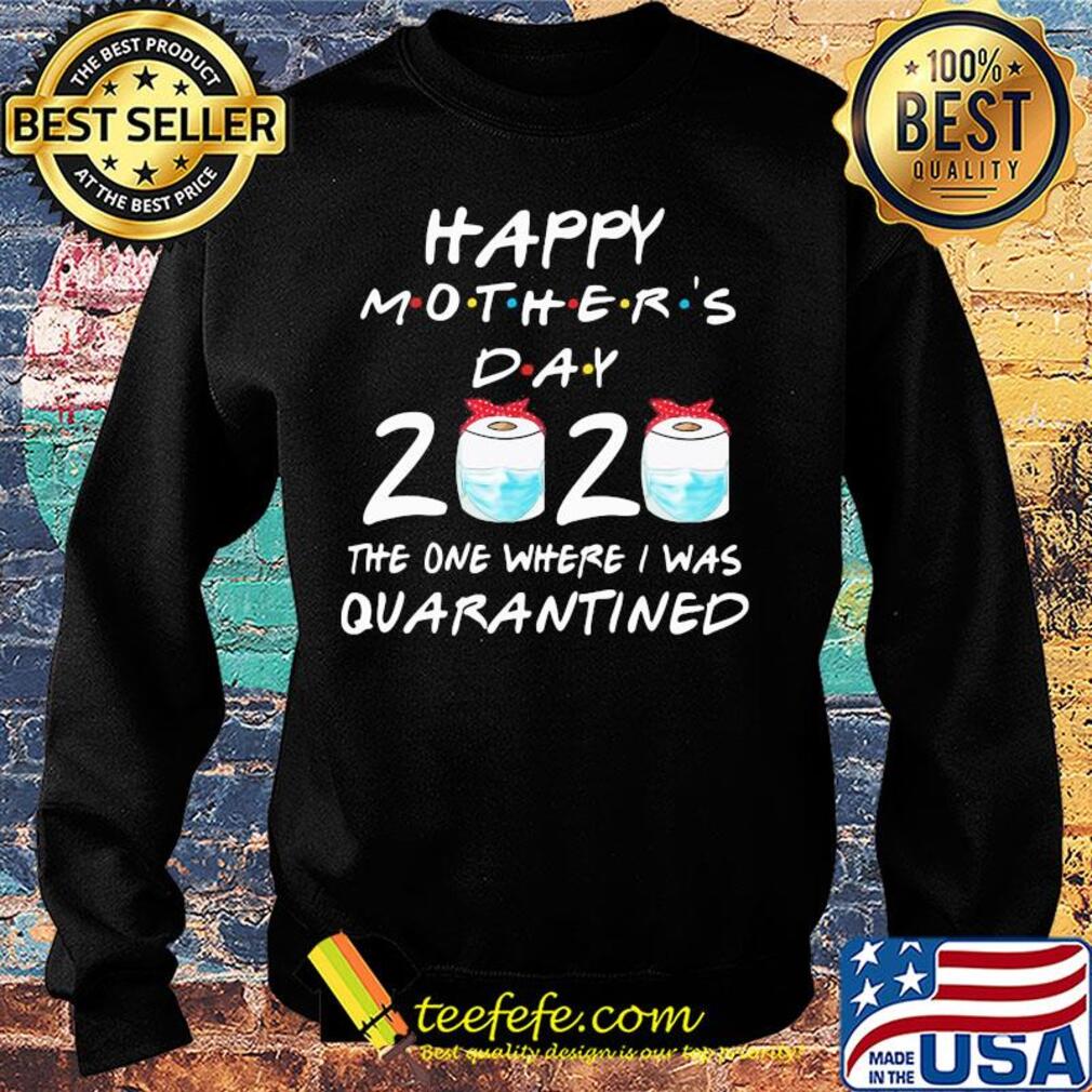 Happy mother’s day 2020 the one where i was quarantined toilet paper mask covid-19 2020 s Sweater Happy mother’s day 2020 the one where i was quarantined toilet paper mask covid-19 2020 s Sweater