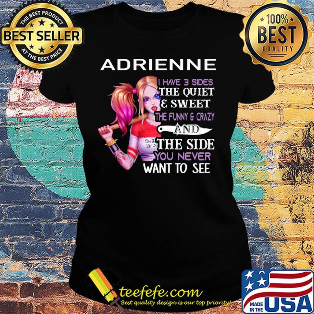 Harley Quinn Adrienne I have 3 sides the quiet and sweet s Ladies tee Harley Quinn Adrienne I have 3 sides the quiet and sweet s Ladies tee