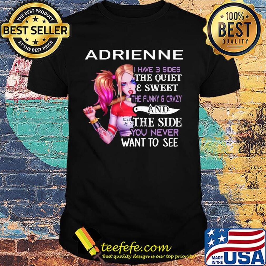 Harley Quinn Adrienne I have 3 sides the quiet and sweet shirt Harley Quinn Adrienne I have 3 sides the quiet and sweet shirt