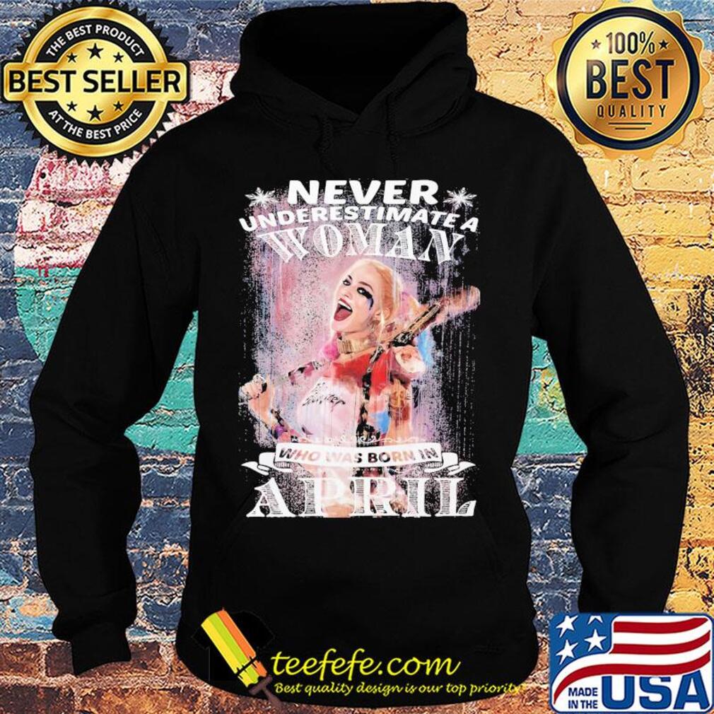Harley quinn never underestimate a woman who was born in april snowflakes s Hoodie Harley quinn never underestimate a woman who was born in april snowflakes s Hoodie