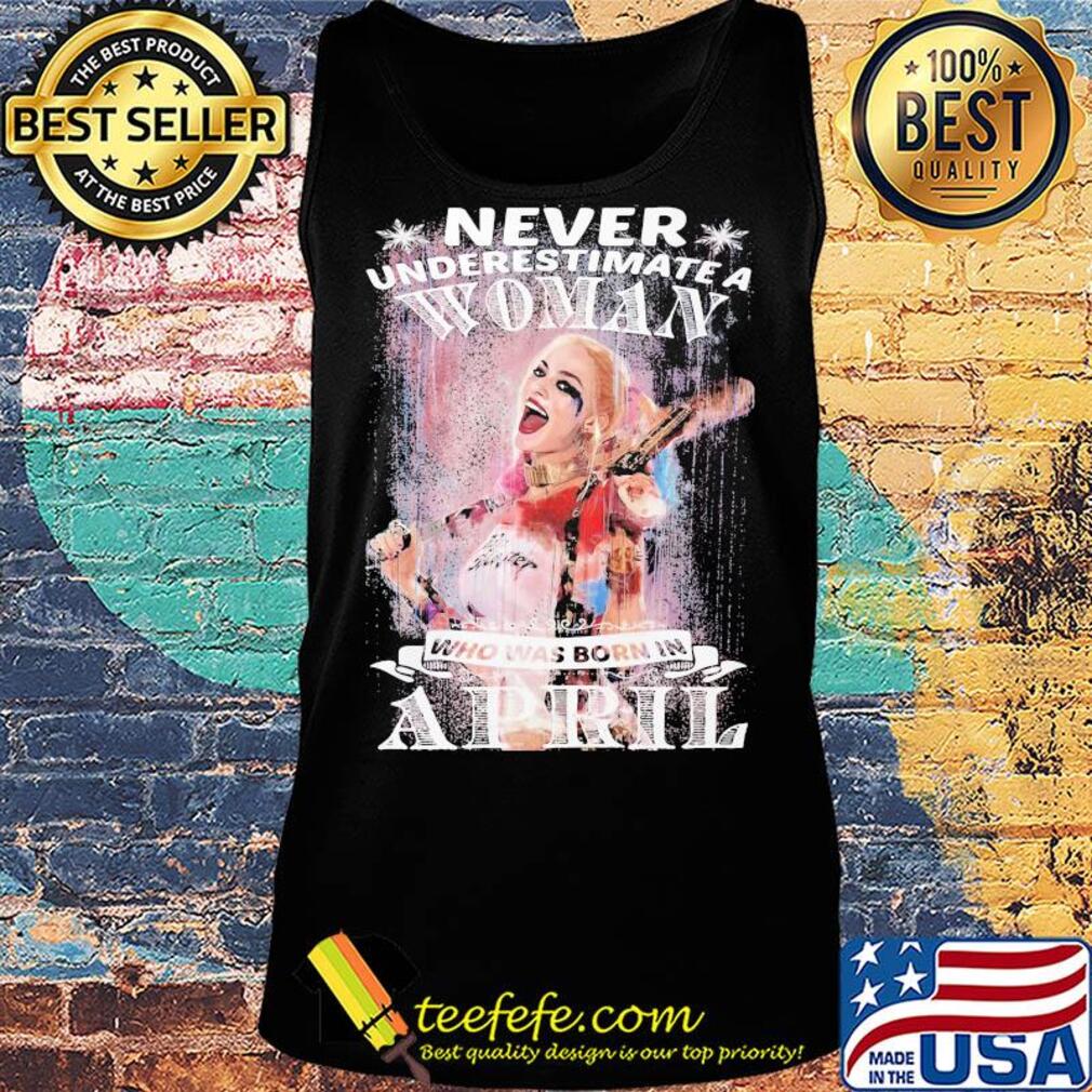 Harley quinn never underestimate a woman who was born in april snowflakes s Tank top Harley quinn never underestimate a woman who was born in april snowflakes s Tank top
