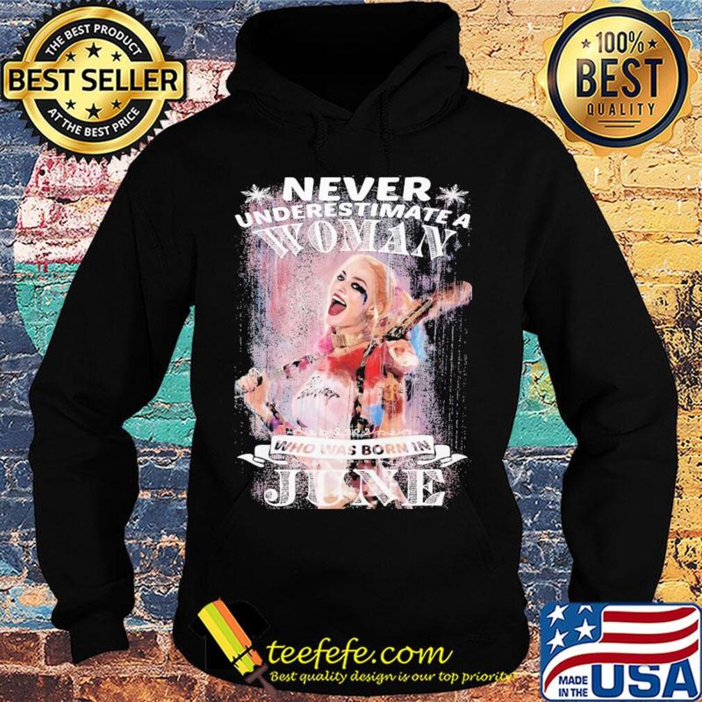 Harley quinn never underestimate a woman who was born in june snowflakes s Hoodie Harley quinn never underestimate a woman who was born in june snowflakes s Hoodie