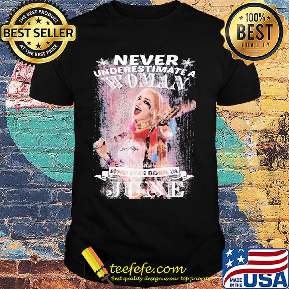 Harley quinn never underestimate a woman who was born in june snowflakes shirt Harley quinn never underestimate a woman who was born in june snowflakes shirt