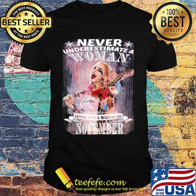 Harley Quinn Never Underestimate A Woman Who Was Born In November shirt