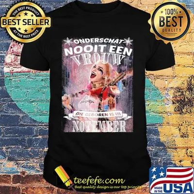 Harley Quinn Onderschat Nooit Een Vrouw Die Geboren Is In November shirt