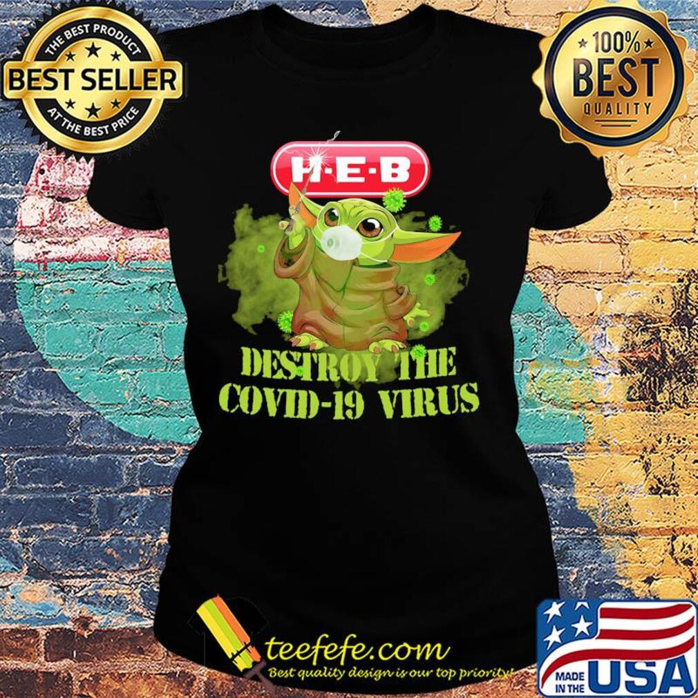 Heb helping here baby yoda destroy the covid-19 virus s Ladies tee Heb helping here baby yoda destroy the covid-19 virus s Ladies tee