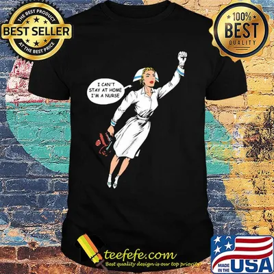 Hero nurse i can’t stay at home i’m a nurse shirt