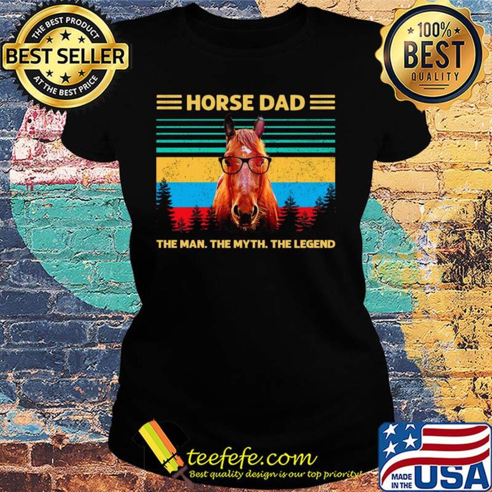 Horse dad the man the myth the legend vintage s Ladies tee Horse dad the man the myth the legend vintage s Ladies tee
