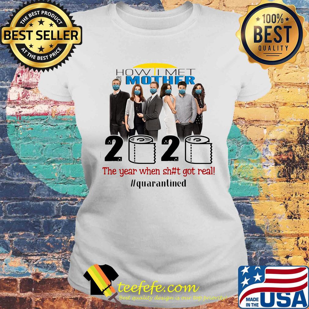 How i met your mother movie 2020 the year when shit got real quarantined toilet paper mask covid-19 s Laides tee How i met your mother movie 2020 the year when shit got real quarantined toilet paper mask covid-19 s Laides tee