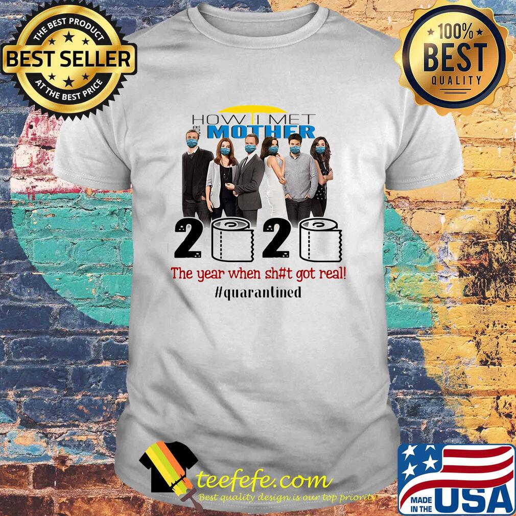 How i met your mother movie 2020 the year when shit got real quarantined toilet paper mask covid-19 shirt How i met your mother movie 2020 the year when shit got real quarantined toilet paper mask covid-19 shirt