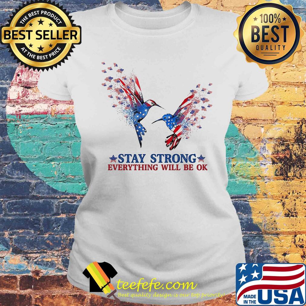 Hummingbird Stay strong everything will be ok s Laides tee Hummingbird Stay strong everything will be ok s Laides tee