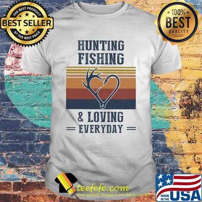 Hunting fishing and loving everyday vintage shirt