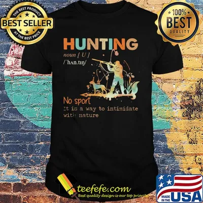 Hunting no sport it is a way to intimidate with nature shirt