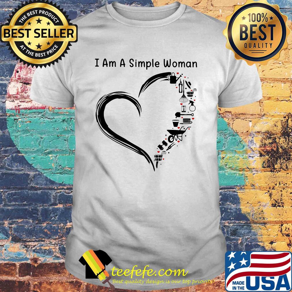I am a simple woman heart Garden shirt