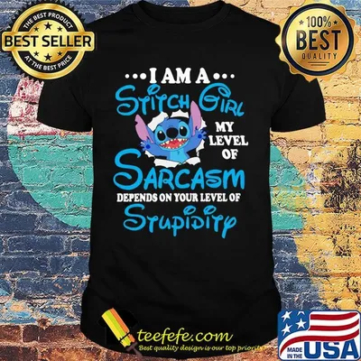 I am a Stitch Girl my level of Sarcasm depends on your level of Stupidity shirt
