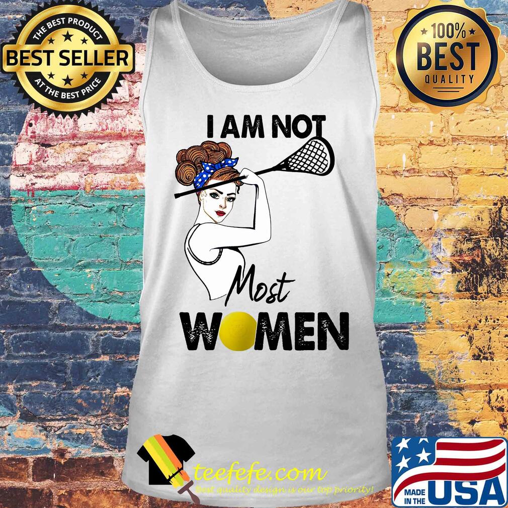 I am not most women Lacrosse s Tank top I am not most women Lacrosse s Tank top