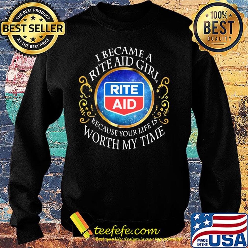 I became a rite aid girl because your life is worth my time s Sweater I became a rite aid girl because your life is worth my time s Sweater