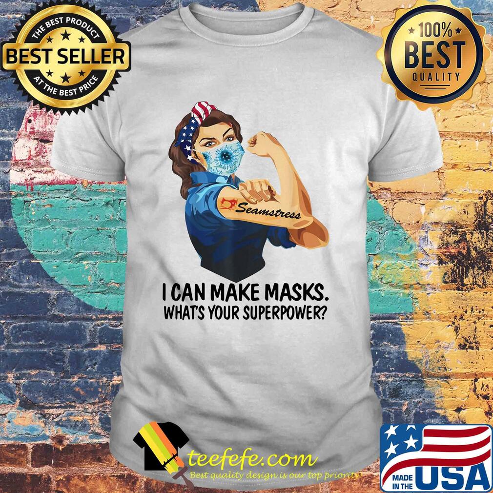I can make masks what's your Superpower Seamstress shirt
