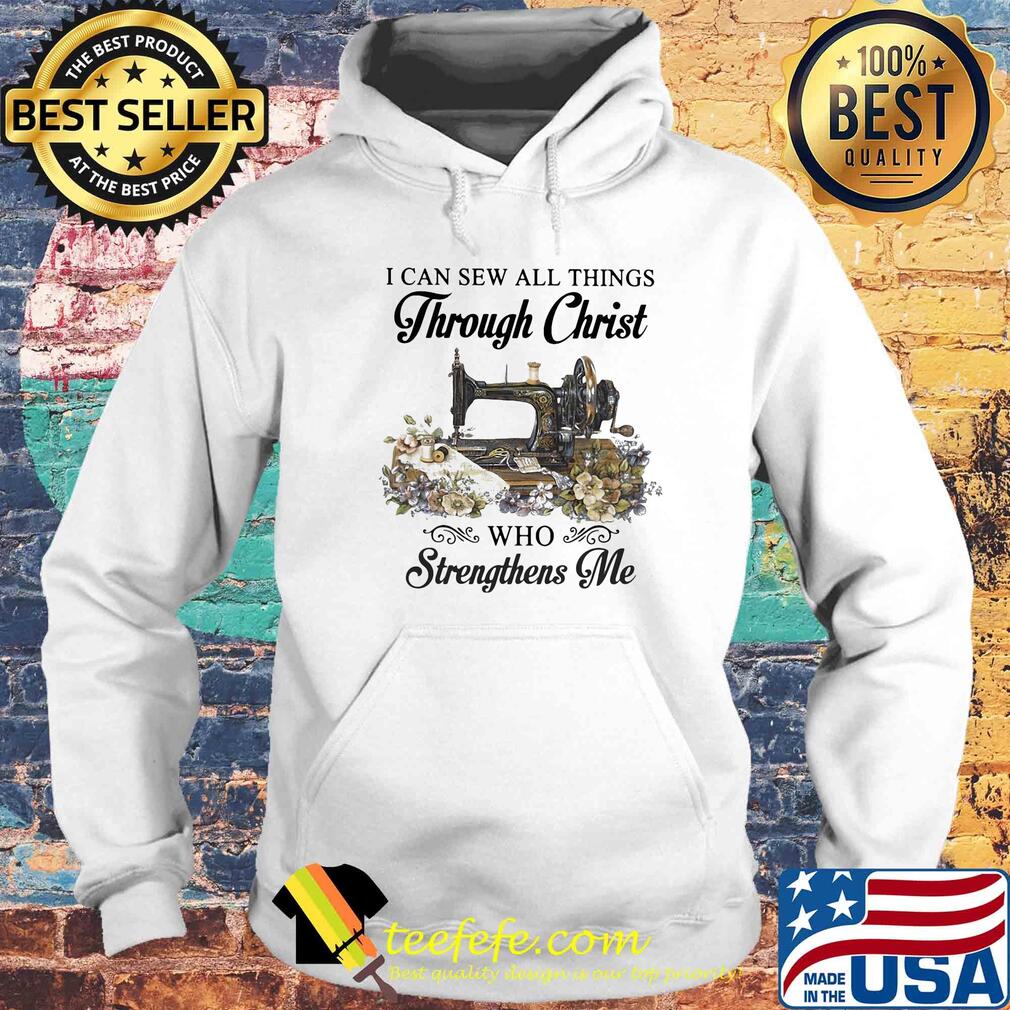 I can sew all things through christ who strengthens me flower s Hoodie I can sew all things through christ who strengthens me flower s Hoodie