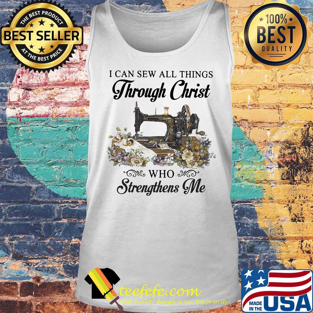 I can sew all things through christ who strengthens me flower s Tank top I can sew all things through christ who strengthens me flower s Tank top