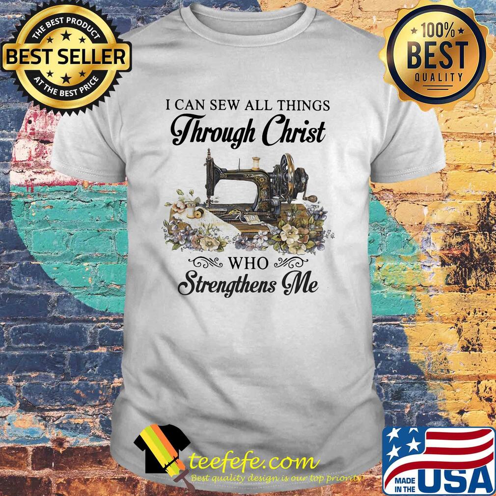 I can sew all things through christ who strengthens me flower shirt