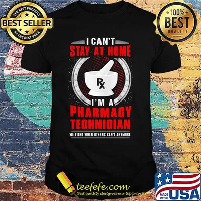 I can't stay at home I'm a pharmacy technician shirt