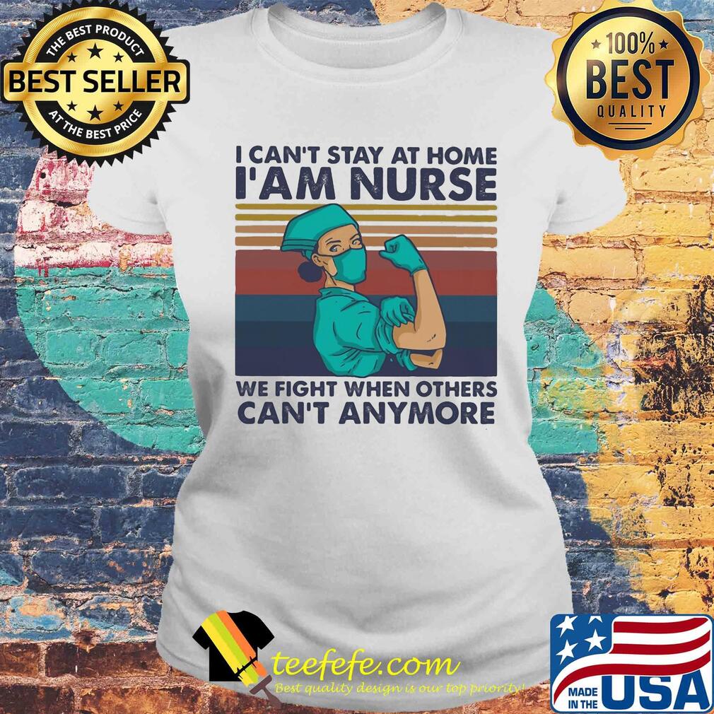 I can't stay at home we fight when others can't anymore vintage s Laides tee I can't stay at home we fight when others can't anymore vintage s Laides tee