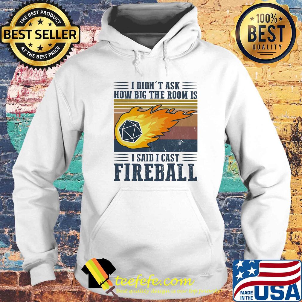 I didn't ask how big the room is I said I cast fireball vintage s Hoodie I didn't ask how big the room is I said I cast fireball vintage s Hoodie