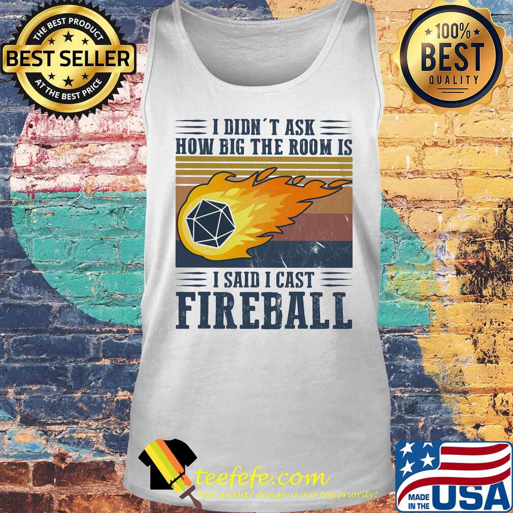 I didn't ask how big the room is I said I cast fireball vintage s Tank top I didn't ask how big the room is I said I cast fireball vintage s Tank top